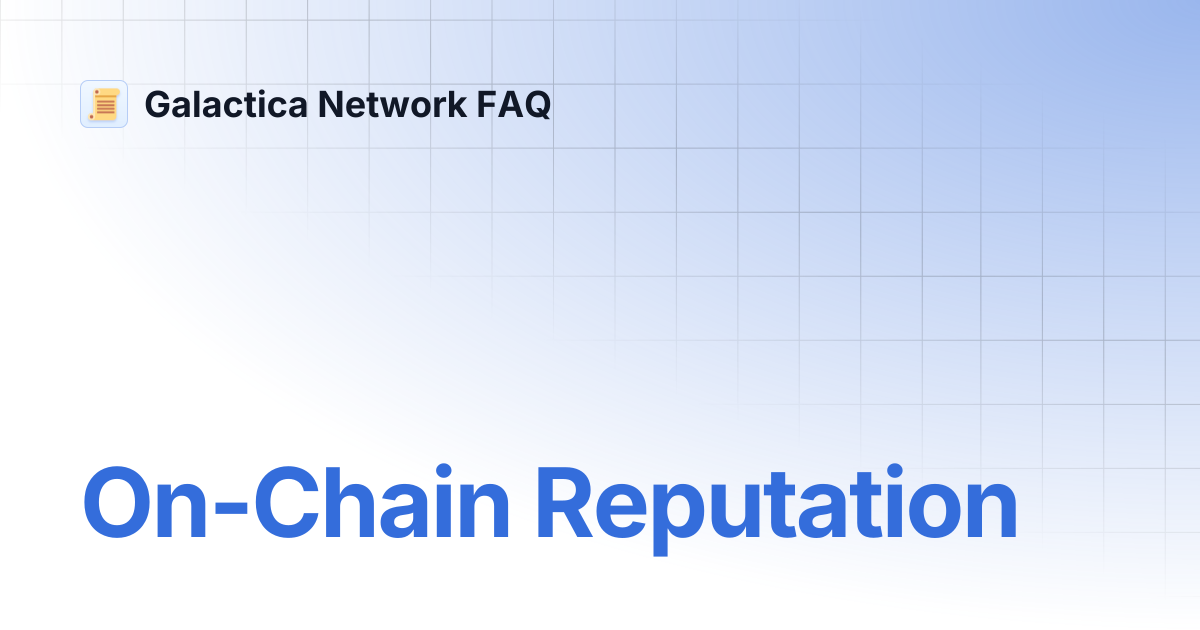 On-Chain Reputation | Galactica Network FAQ